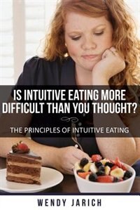 Is Intuitive Eating More Difficult Than You Thought: The Principles of Intuitive Eating