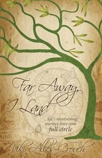 Couverture_Far Away, I Land ....Life's Intertwining Journeys Have Come Full Circle