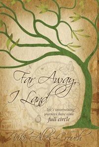Couverture_Far Away, I Land ....Life's Intertwining Journeys Have Come Full Circle