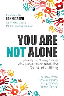 You Are Not Alone: Stories by Young Teens Who Have Experienced the Death of a Sibling