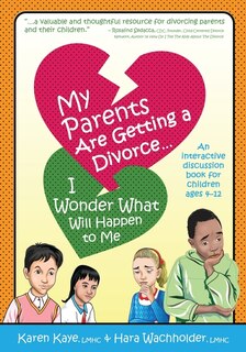 My Parents Are Getting A Divorce... I Wonder What Will Happen To Me.: An Interactive Discussion Book For Children Ages 4-12