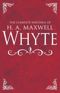 Front cover_The Complete Writings of H. A. Maxwell Whyte