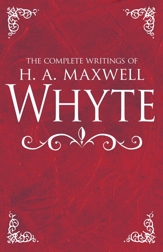 Front cover_The Complete Writings of H. A. Maxwell Whyte
