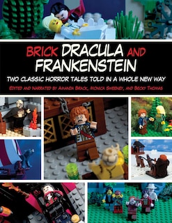 Brick Dracula and Frankenstein: Two Classic Horror Tales Told in a Whole New Way