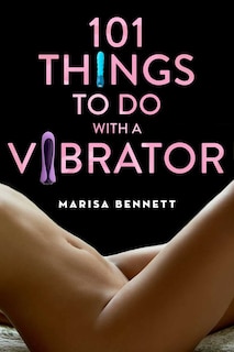Front cover_101 Things to Do with a Vibrator