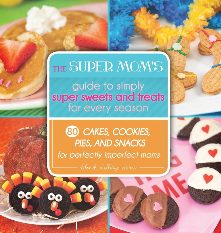 Front cover_The Super Mom's Guide to Simply Super Sweets and Treats for Every Season