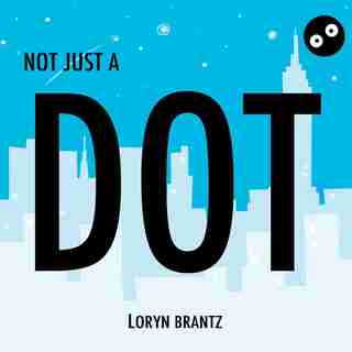 Not Just a Dot by Loryn Brantz