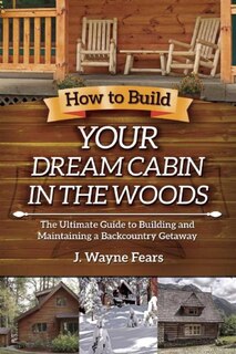 Front cover_How to Build Your Dream Cabin in the Woods