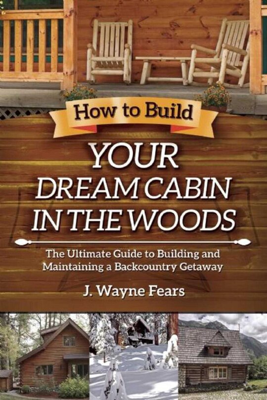 Front cover_How to Build Your Dream Cabin in the Woods