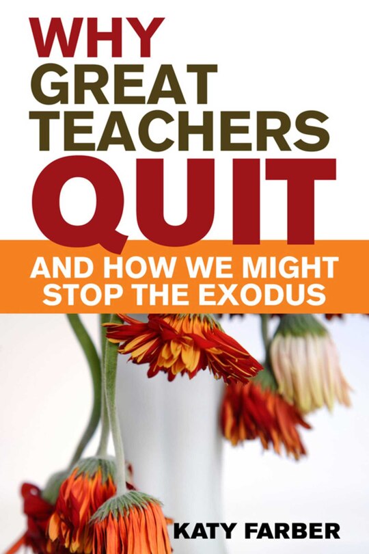 Front cover_Why Great Teachers Quit and How We Might Stop the Exodus