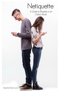 Netiquette: A Guide To Etiquette In An Online World