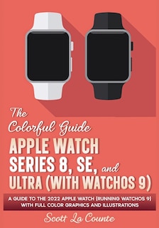 Front cover_The Colorful Guide to the Apple Watch Series 8, SE, and Ultra (with watchOS 9)