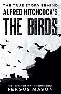 Front cover_The True Story Behind Alfred Hitchcock's The Birds