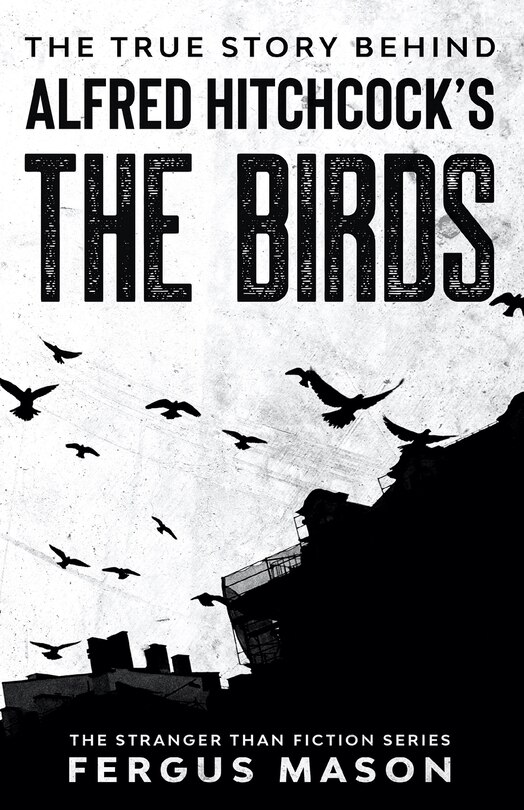 Front cover_The True Story Behind Alfred Hitchcock's The Birds