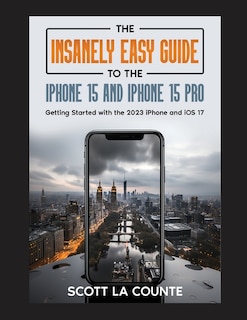 Front cover_The Insanely Easy Guide to iPhone 15 and iPhone 15 Pro