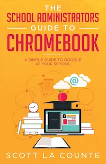 Front cover_The School Administrators Guide To Chromebook
