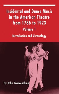 Front cover_Incidental and Dance Music in the American Theatre from 1786 to 1923