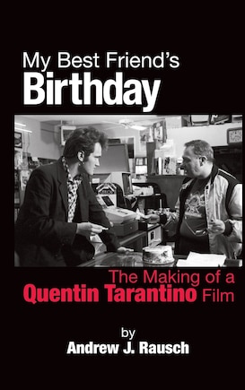 My Best Friend's Birthday: The Making Of A Quentin Tarantino Film (hardback)