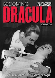 Front cover_Becoming Dracula - The Early Years of Bela Lugosi Vol. 1
