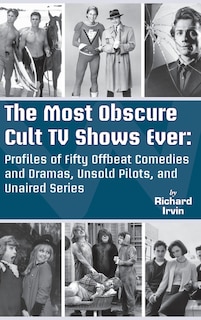 Couverture_The Most Obscure Cult TV Shows Ever - Profiles of Fifty Offbeat Comedies and Dramas, Unsold Pilots, and Unaired Series (hardback)