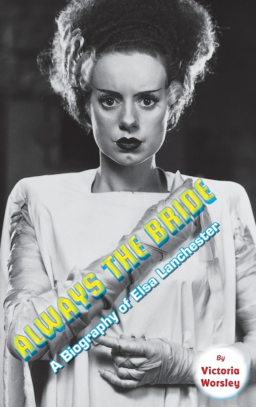 Front cover_Always the Bride - A Biography of Elsa Lanchester (hardback)