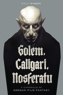 Front cover_Golem, Caligari, Nosferatu - A Chronicle of German Film Fantasy