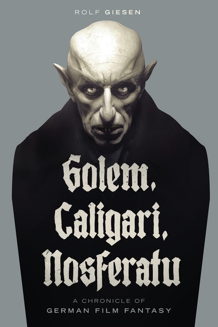 Front cover_Golem, Caligari, Nosferatu - A Chronicle of German Film Fantasy