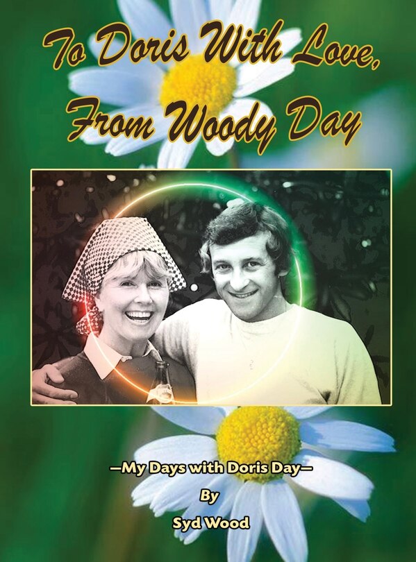 Front cover_To Doris with Love, From Woody Day My Days with Doris Day (hardback)
