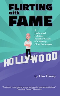 Front cover_Flirting with Fame - A Hollywood Publicist Recalls 50 Years of Celebrity Close Encounters (color version) (hardback)