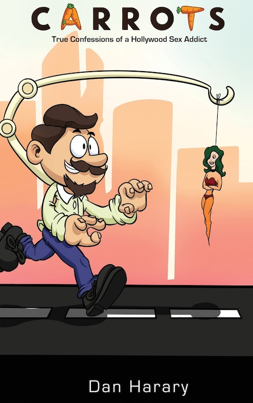 Front cover_Carrots - True Confessions of a Hollywood Sex Addict (hardback)