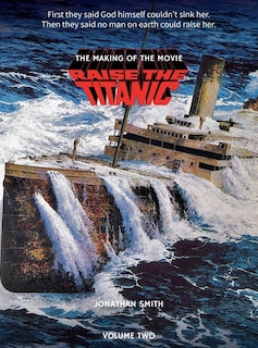 Front cover_Raise the Titanic - The Making of the Movie Volume 2 (hardback)