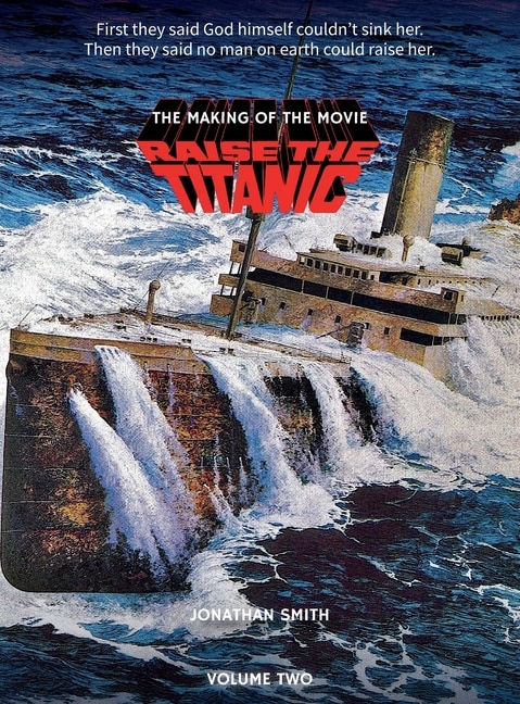 Front cover_Raise the Titanic - The Making of the Movie Volume 2 (hardback)