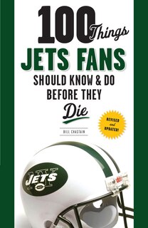 Front cover_100 Things Jets Fans Should Know & Do Before They Die