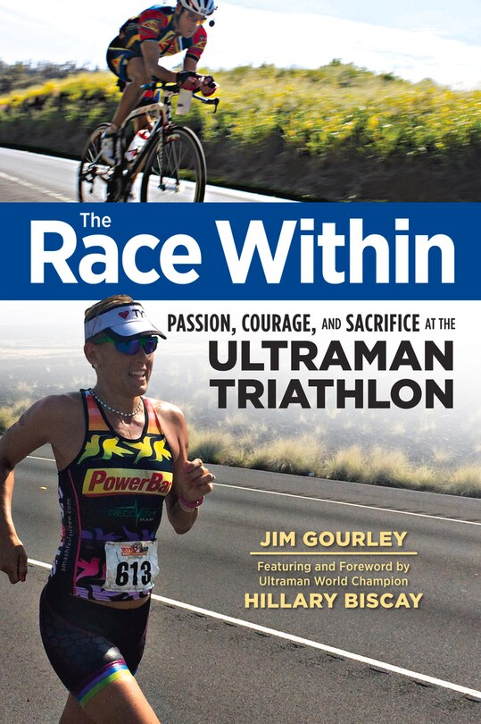 The Race Within: Passion, Courage, And Sacrifice At The Ultraman Triathlon