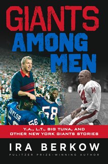 Giants Among Men: Y.a., L.t., The Big Tuna, And Other New York Giants Stories