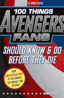 Front cover_100 Things Avengers Fans Should Know & Do Before They Die