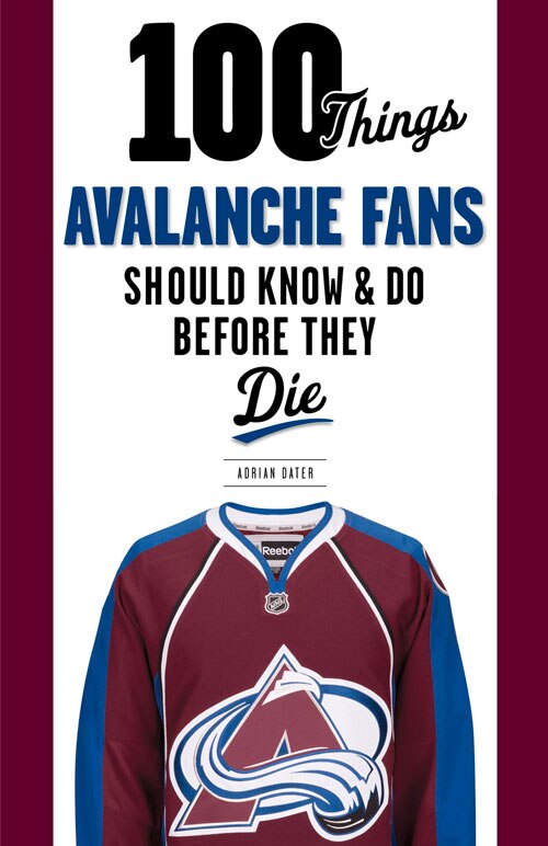 Front cover_100 Things Avalanche Fans Should Know & Do Before They Die