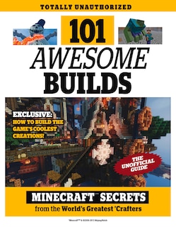 101 Awesome Builds: Minecraft®™ Secrets from the World's Greatest Crafters