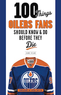 100 Things Oilers Fans Should Know & Do Before They Die