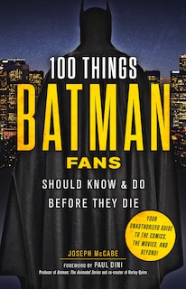 Couverture_100 Things Batman Fans Should Know & Do Before They Die
