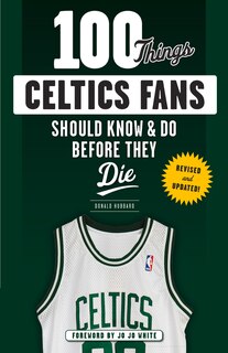 Front cover_100 Things Celtics Fans Should Know & Do Before They Die