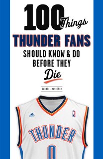 Front cover_100 Things Thunder Fans Should Know & Do Before They Die