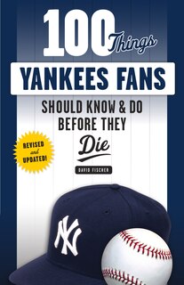 Front cover_100 Things Yankees Fans Should Know & Do Before They Die