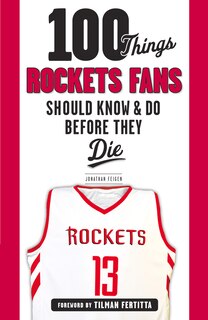 Couverture_100 Things Rockets Fans Should Know & Do Before They Die