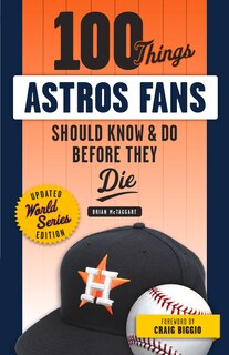 Front cover_100 Things Astros Fans Should Know & Do Before They Die (world Series Edition)