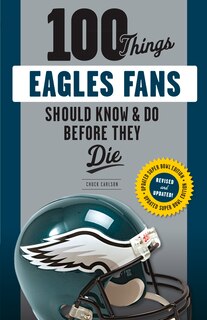 Couverture_100 Things Eagles Fans Should Know & Do Before They Die