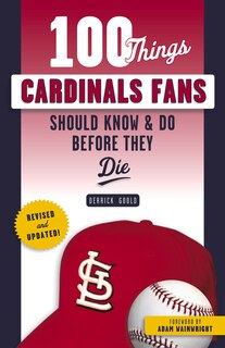 Front cover_100 Things Cardinals Fans Should Know & Do Before They Die