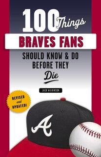 Couverture_100 Things Braves Fans Should Know & Do Before They Die