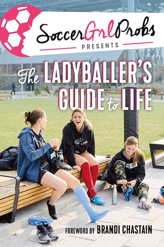 Front cover_Soccergrlprobs Presents: The Ladyballer's Guide To Life