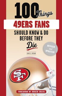 100 Things 49ers Fans Should Know & Do Before They Die